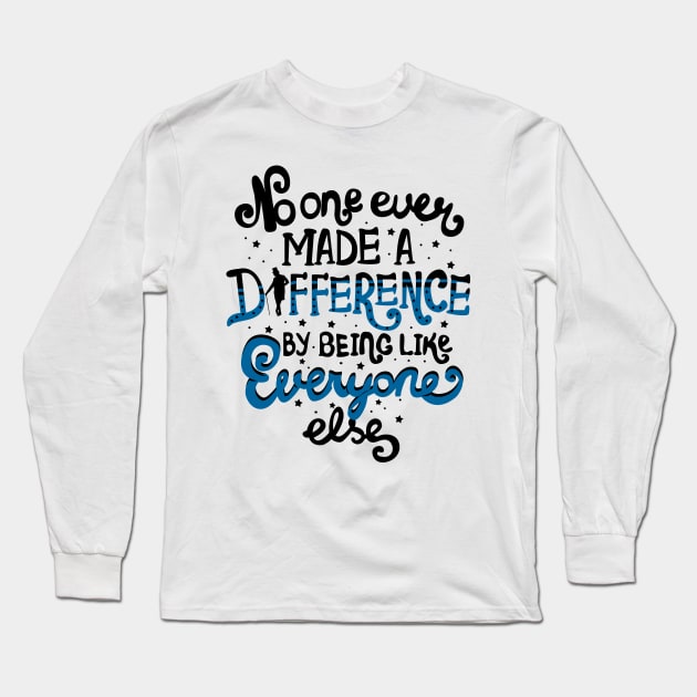No One Ever Made A Difference By Being Like Everyone Else Long Sleeve T-Shirt by KsuAnn